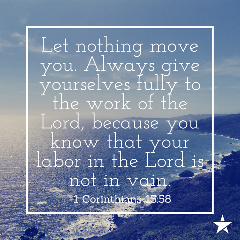 Let nothing move you. Always give